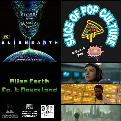 Slice of Pop Culture with Justin & Greg: Alien: Earth - S1E1 Neverland
