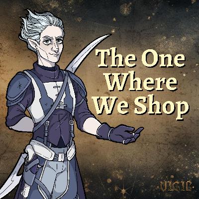 The One Where We Shop  | Vigil D&D Campaign
