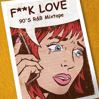 F**K LOVE pt. 2 - [90'S R&B Mixtape]