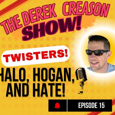 Episode 15 - Twisters! Halo, Hogan, and Hate! - 7/20/24 Episode 15 - Twisters! Halo, Hogan, and Hate! - 7/20/24
