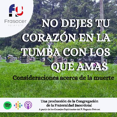 NO DEJES TU CORAZÓN EN LA TUMBA CON LOS QUE AMAS - Consideraciones acerca de la muerte NO DEJES TU CORAZÓN EN LA TUMBA CON LOS QUE AMAS - Consideraciones acerca de la muerte
