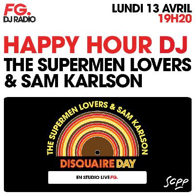 HAPPY HOUR DJ : THE SUPERMEN LOVERS & SAM KARLSON