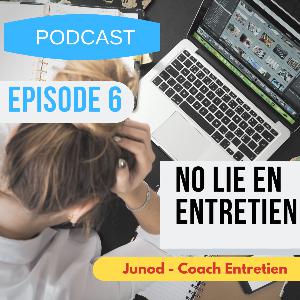 Episode 6 - hack 1 sur 3 - No lie en entretien