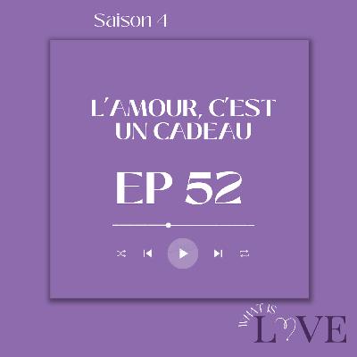 52. L'amour, c'est un cadeau 52. L'amour, c'est un cadeau