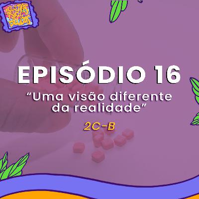 Perdendo A Lógica Da Realidade: Uma Viagem de 2C-B - RP 16
