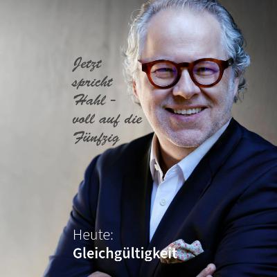 Gleichgültigkeit. Jetzt spricht Hahl - voll auf die Fünfzig