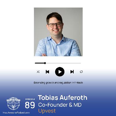 EP 89 - Balancing growth and regulation in fintech with Tobias Auferoth