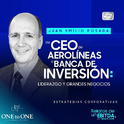 De CEO de Aerolíneas a Banca de Inversión: Liderazgo y Grandes Negocios | Juan Emilio Posada