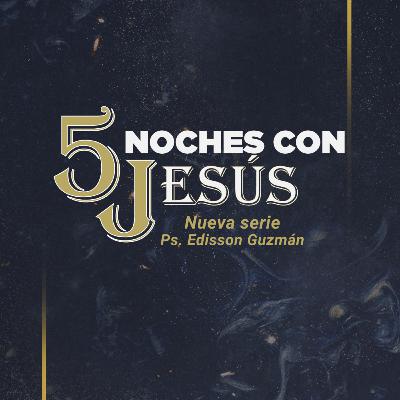5 Noches con Jesús - Día 4 - Ps. Edisson Guzmán