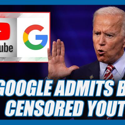 Google Admits Censorship Under Biden; Promises to End Bans of YouTube Accounts