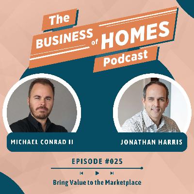 025 Bring Value to the Marketplace w/ Jonathan Harris 025 Bring Value to the Marketplace w/ Jonathan Harris