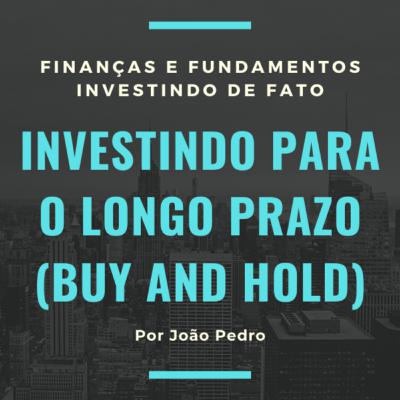 INVESTINDO PARA O LONGO PRAZO (BUY AND HOLD)