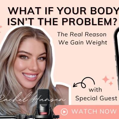 What If Your Body Isn’t the Problem? The Real Reason We Gain Weight What If Your Body Isn’t the Problem? The Real Reason We Gain Weight