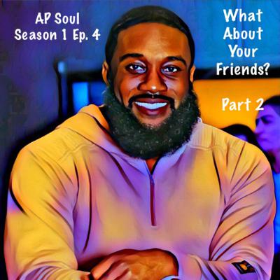 What About Your Friends? Part 2 What About Your Friends? Part 2