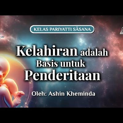 Ashin Kheminda - Buddhavamsa I Stanza 78 - 81 (Kelahiran adalah Basis untuk Penderitaan)
