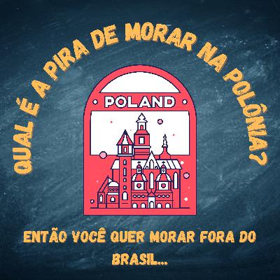 18 - Qual é a pira de morar na Polônia? (e no Canadá)