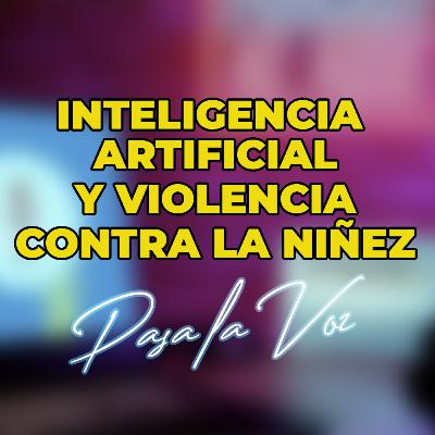 INTELIGENCIA ARTIFICIAL Y VIOLENCIA CONTRA LA NIÑEZ INTELIGENCIA ARTIFICIAL Y VIOLENCIA CONTRA LA NIÑEZ