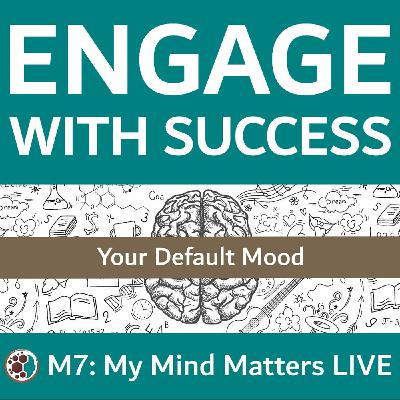 M7: My Mind Matters - Your Default Mood M7: My Mind Matters - Your Default Mood