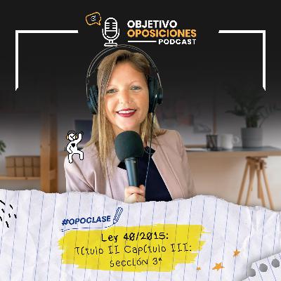[PODCAST] #Opoclase Ley 40/2015: Título II Capítulo III: sección 3ª #149