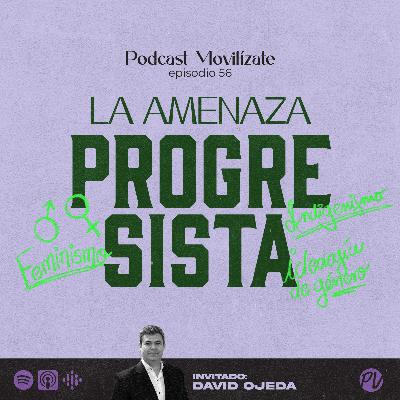 56 - La amenaza progresista con David Ojeda