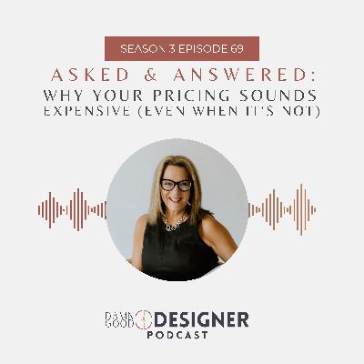 Season 3 Ep 69: ASKED & ANSWERED - Why your pricing sounds expensive (even when it's not) Season 3 Ep 69: ASKED & ANSWERED - Why your pricing sounds expensive (even when it's not)