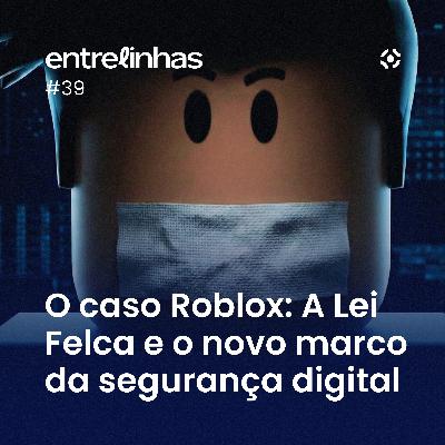 O Caso Roblox: A Lei Felca e o novo marco da segurança digital infantil | Entrelinhas Inteligov #39 O Caso Roblox: A Lei Felca e o novo marco da segurança digital infantil | Entrelinhas Inteligov #39