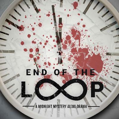 The Midnight Mystery Presents: End of the Loop - Season 2 The Midnight Mystery Presents: End of the Loop - Season 2