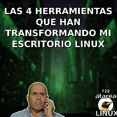 ATA 722 Las 4 herramientas que han transformando mi escritorio Linux