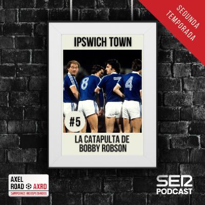 Axel Road | Ipswich Town: la catapulta de Bobby Robson | T02E05