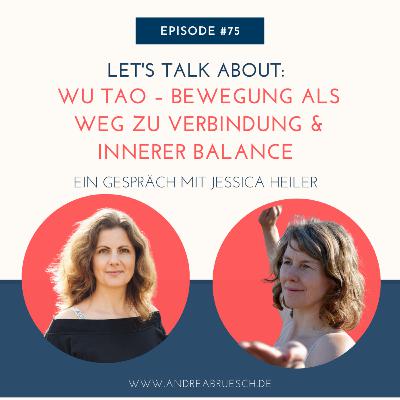 #75 - Wu Tao - Bewegung als Weg zu Verbindung und innerer Balance. Ein Gespräch mit Jessica Heiler.