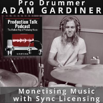 #056 - ADAM GARDINER: Drums, Recording and Monetising Music with Sync Licensing #056 - ADAM GARDINER: Drums, Recording and Monetising Music with Sync Licensing