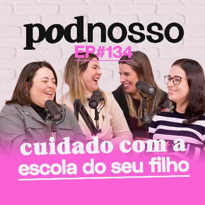 COMO ESCOLHER A ESCOLA CERTA PRO MEU FILHO? | PODNOSSO #134