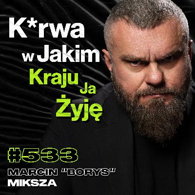 #533 Jak Polska Policja Niszczy Własnych Ludzi? Przestępcy vs Polskie Służby - Marcin "Borys" Miksza #533 Jak Polska Policja Niszczy Własnych Ludzi? Przestępcy vs Polskie Służby - Marcin "Borys" Miksza