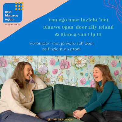 S2 #2.3 Van ego naar inzicht 'Met Blauwe Ogen' door Elly IJland & Bianca van Elp S2 #2.3 Van ego naar inzicht 'Met Blauwe Ogen' door Elly IJland & Bianca van Elp