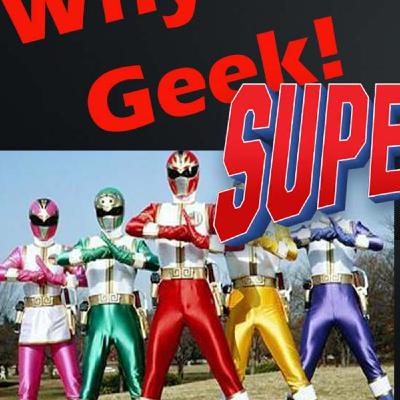 Why We Geek Podcast - Super Sentai!!