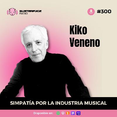 Simpatía por la industria musical #300: Kiko Veneno Simpatía por la industria musical #300: Kiko Veneno