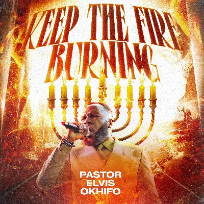 KEEP THE FIRE BURNING (UNDERSTANDING PRAYER) - PASTOR ELVIS OKHIFO KEEP THE FIRE BURNING (UNDERSTANDING PRAYER) - PASTOR ELVIS OKHIFO