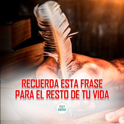 327. Recuerda Esta Frase Para El Resto De Tu Vida