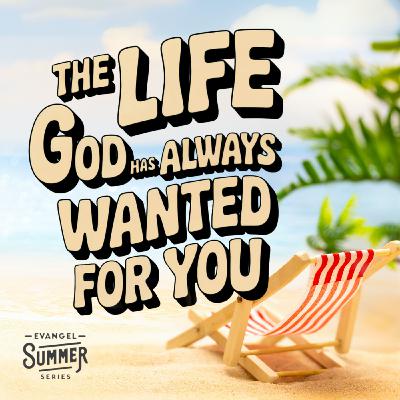 Episode 596: Evangelism | Life God Wants For You