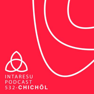 Intaresu Podcast 532 - Chichöl