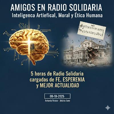 Inteligencia Artificial, Moral y Ética Humana + Derrumbe de Madrid y la Música de Jafet - Amigos (08-10-2025)