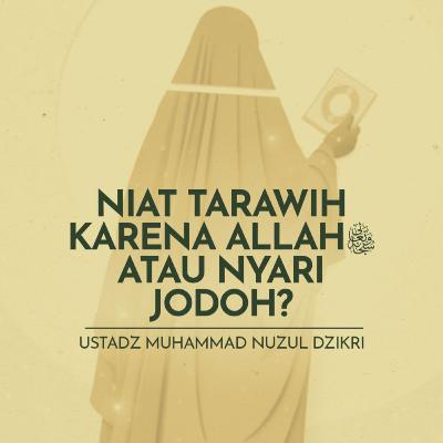 Niat tarawih karena Allah -Ta’ala- atau nyari jodoh?
