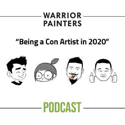 "Being a Con Artist in 2020" Warrior Painters Podcast [023]