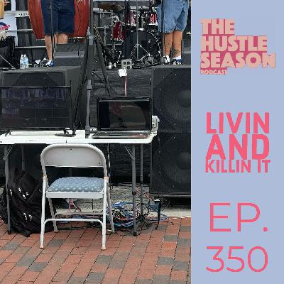 The Hustle Season: Ep. 350 Livin and Killin It The Hustle Season: Ep. 350 Livin and Killin It