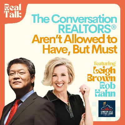 The Conversation REALTORS® Aren't Allowed to Have, But Must | With Leigh Brown & Notorious ROB