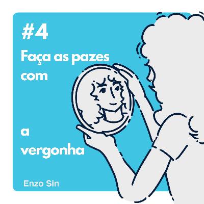 faça as pazes com a vergonha.