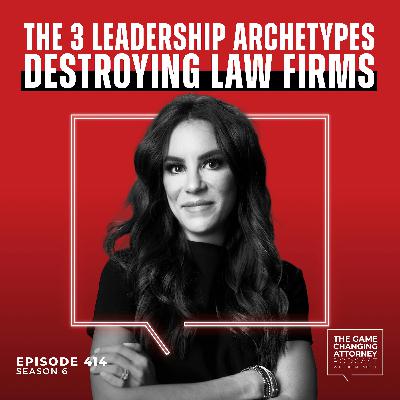 414. The 3 Leadership Archetypes Destroying Law Firms