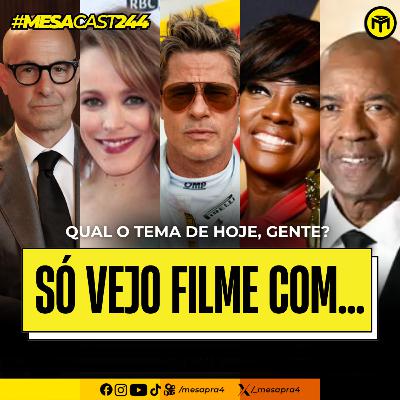 MesaCast #244 - Só Vejo Filme Com...