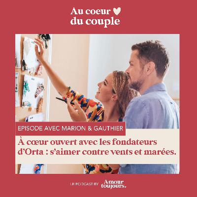 A coeurs ouverts avec Marion & Gauthier, fondateurs d'Orta.