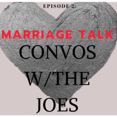 Convos w/the Joe's Episode 2: Marriage Talk Convos w/the Joe's Episode 2: Marriage Talk